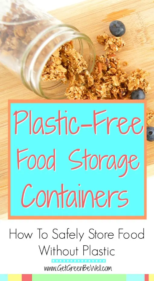 11 Ways to Keep Your Food Safe and Toxin-Free: Plastic Free Food Storage  Containers